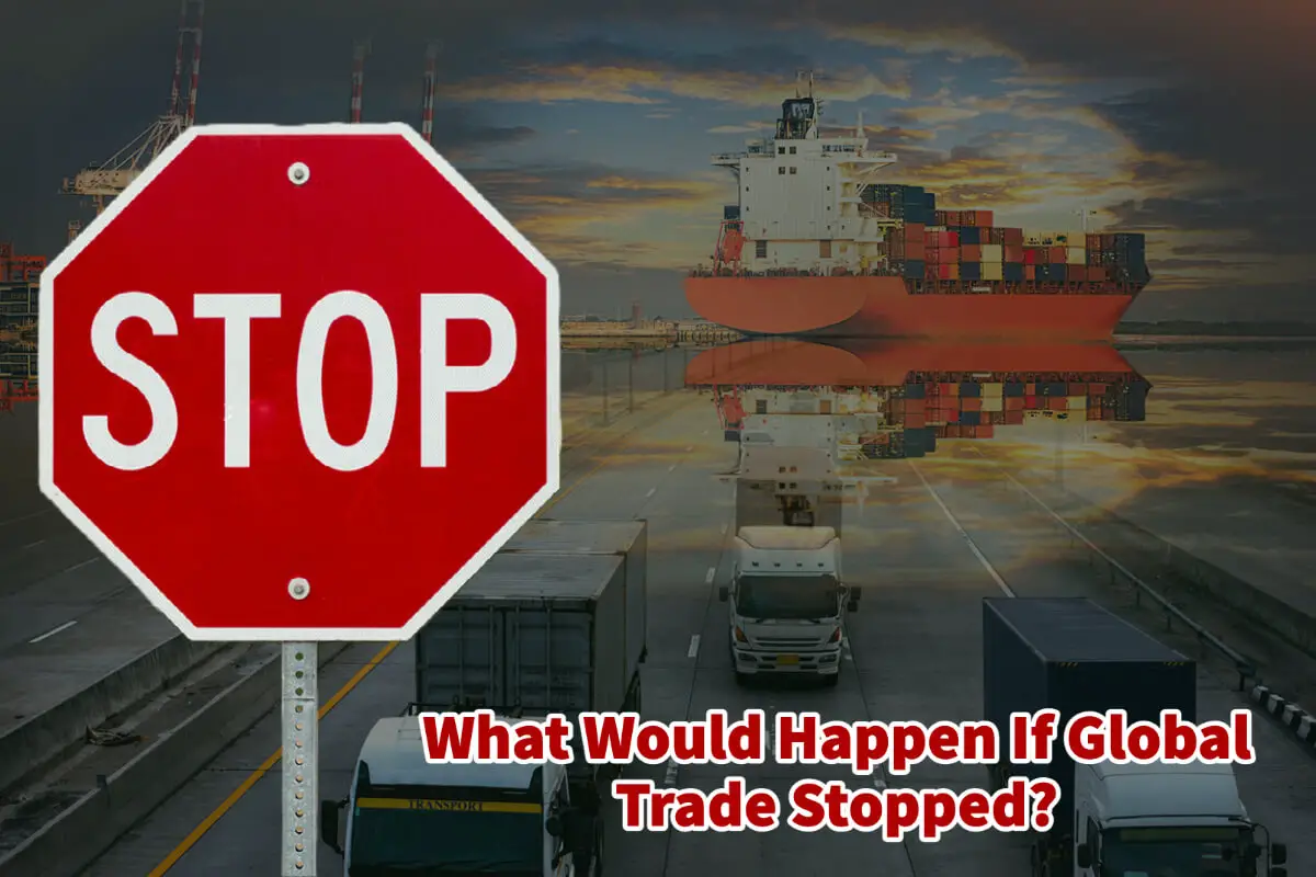 What Would Happen If Global Trade Stopped?