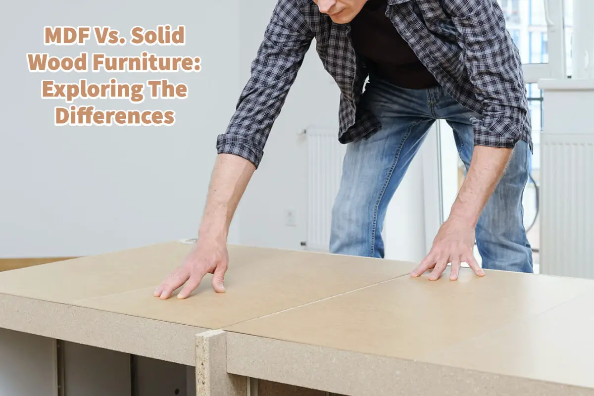 MDF Vs. Solid Wood Furniture: Exploring The Differences