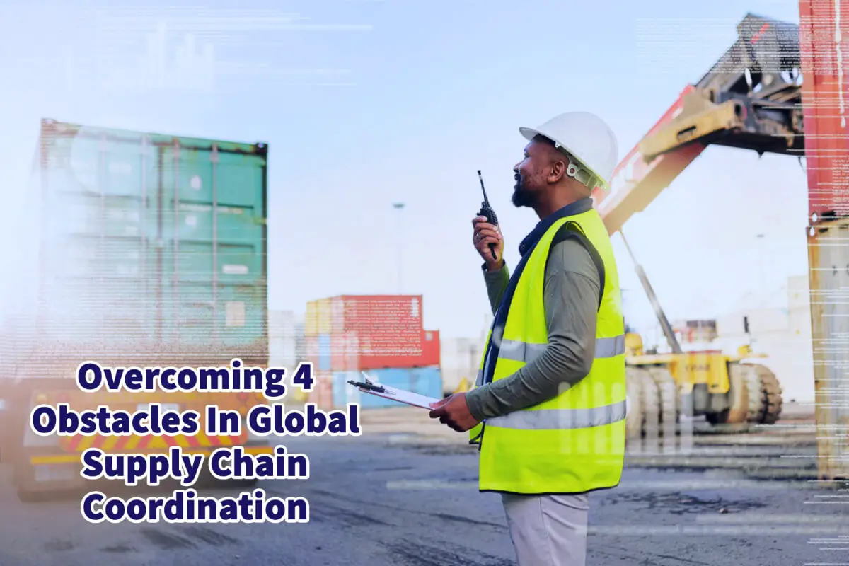 Overcoming 4 Obstacles In Global Supply Chain Coordination