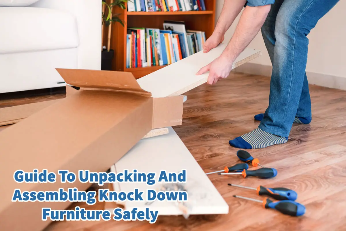 Guide To Unpacking And Assembling Knock Down Furniture Safely