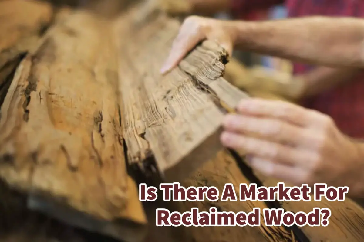 Is There A Market For Reclaimed Wood?