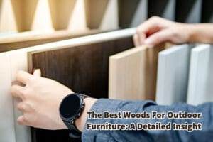 Best Woods for Outdoor Furniture