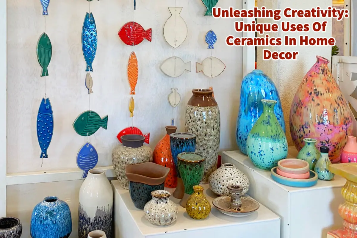 Unleashing Creativity: Unique Uses Of Ceramics In Home Decor