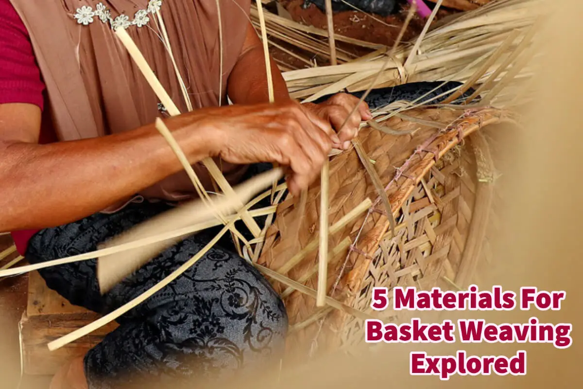 5 Materials For Basket Weaving Explored