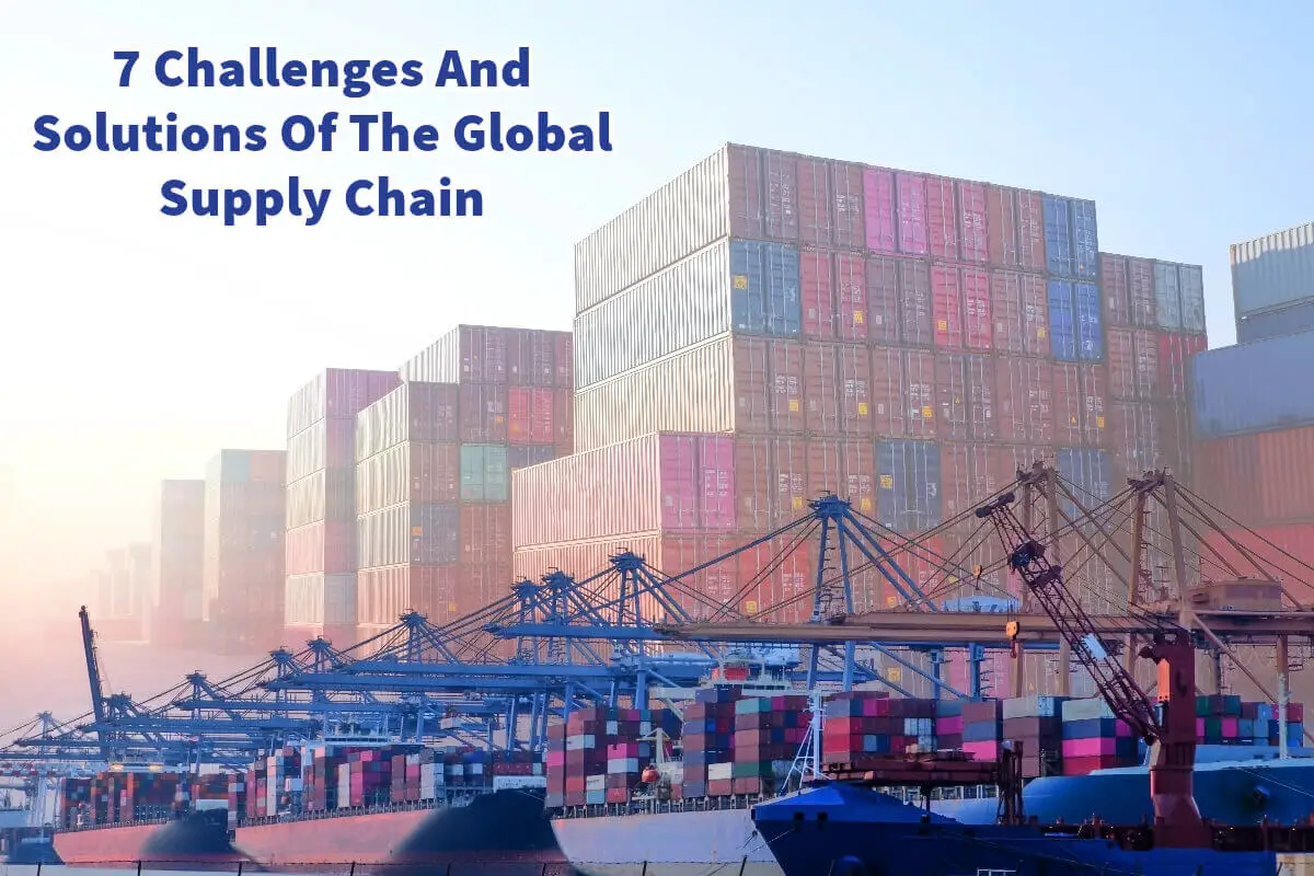 7 Challenges And Solutions Of The Global Supply Chain
