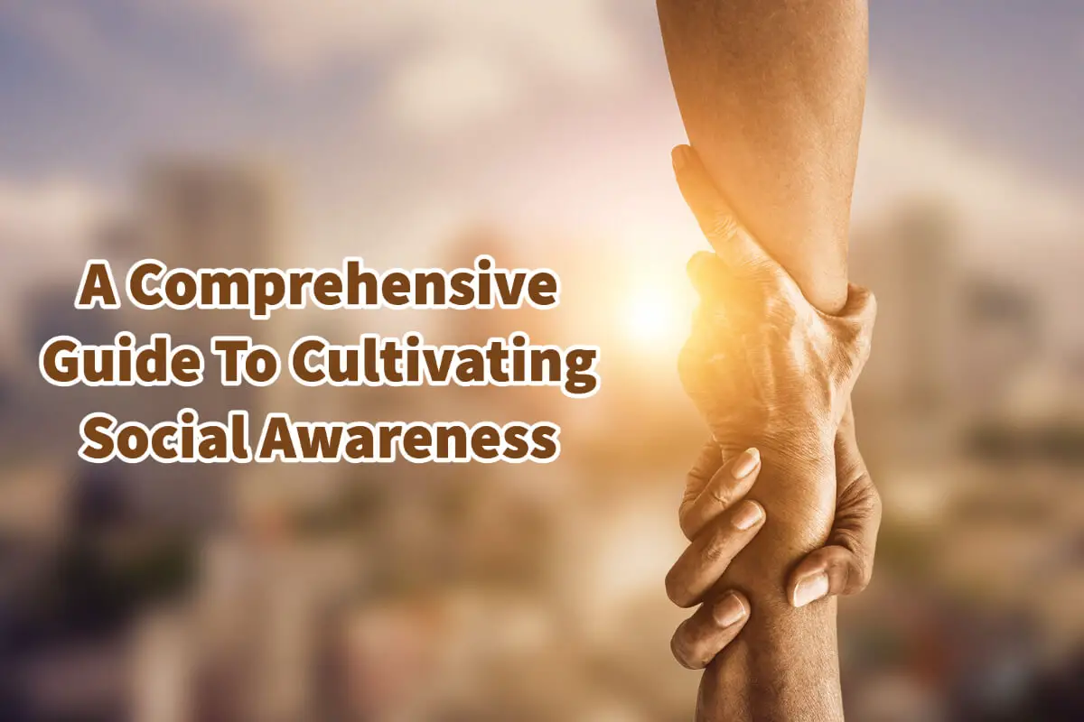 A Comprehensive Guide To Cultivating Social Awareness