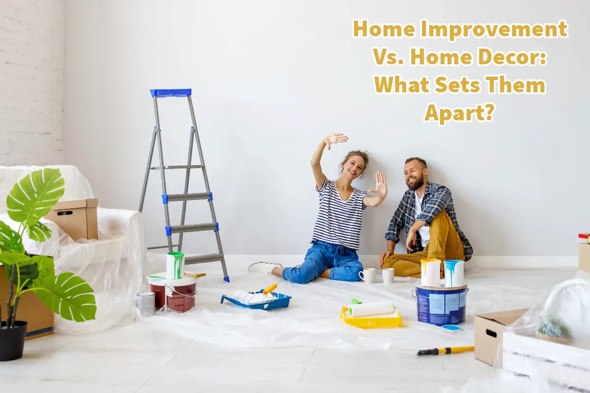 Home Improvement Vs. Home Decor: What Sets Them Apart?