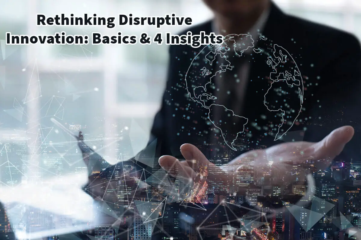 Rethinking Disruptive Innovation: Basics & 4 Insights