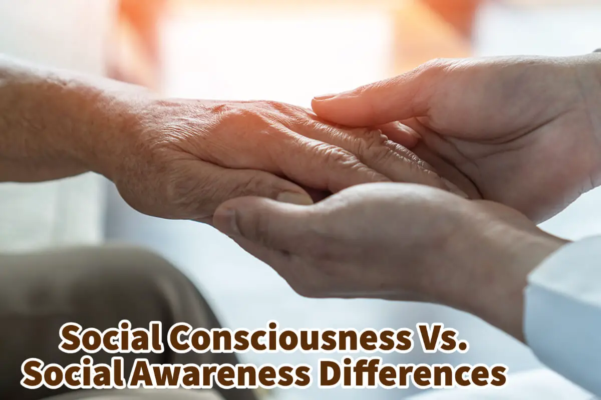 Social Consciousness Vs. Social Awareness Differences