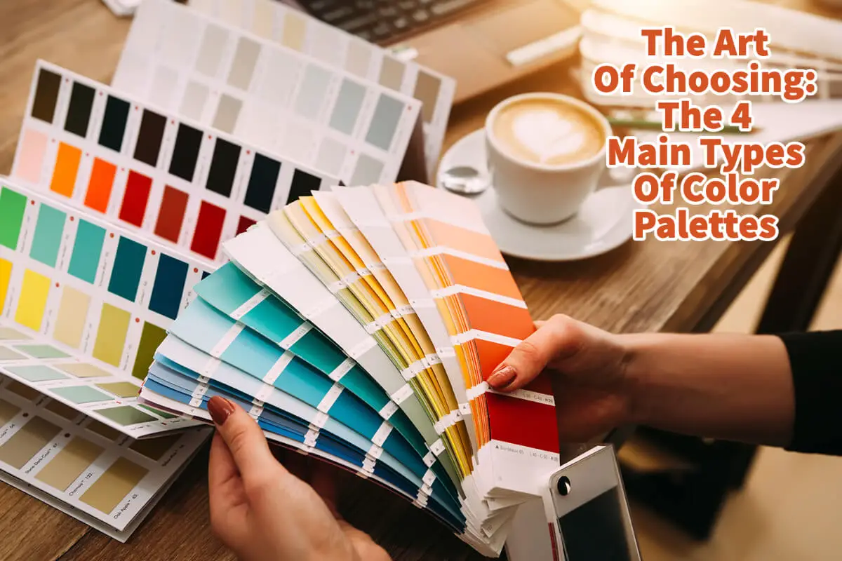 The Art Of Choosing: The 4 Main Types Of Color Palettes
