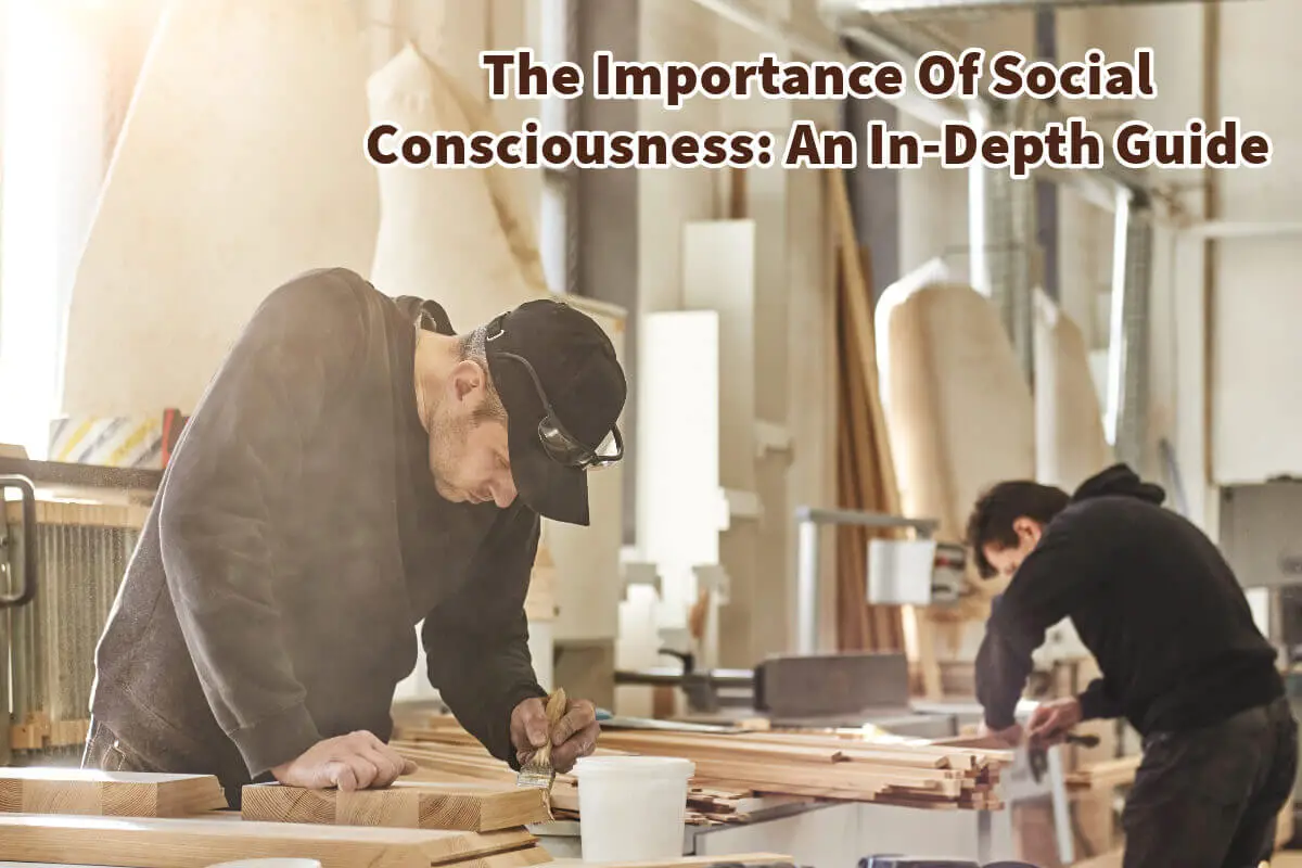 The Importance Of Social Consciousness: An In-Depth Guide