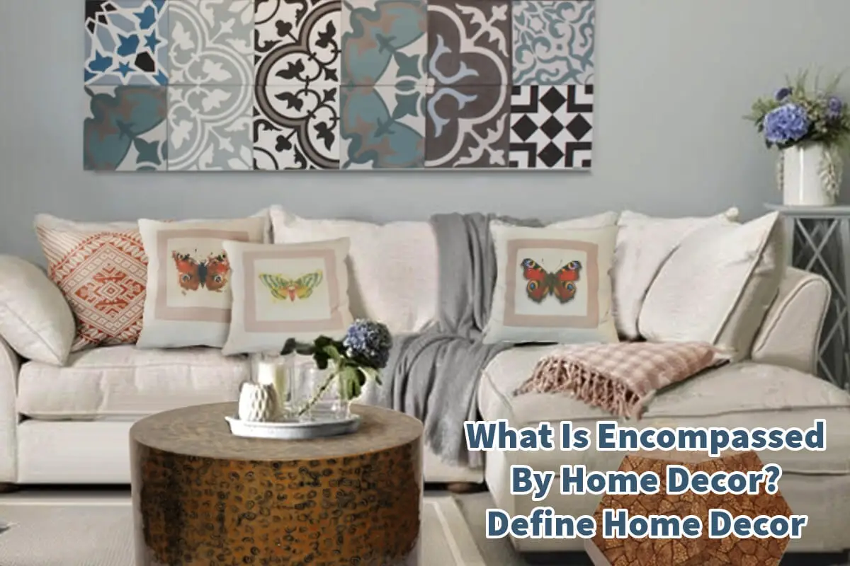 What Is Encompassed By Home Decor? Define Home Decor