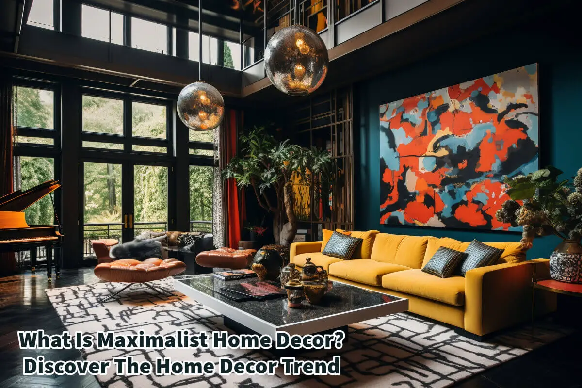 What Is Maximalist Home Decor? Discover The Home Decor Trend