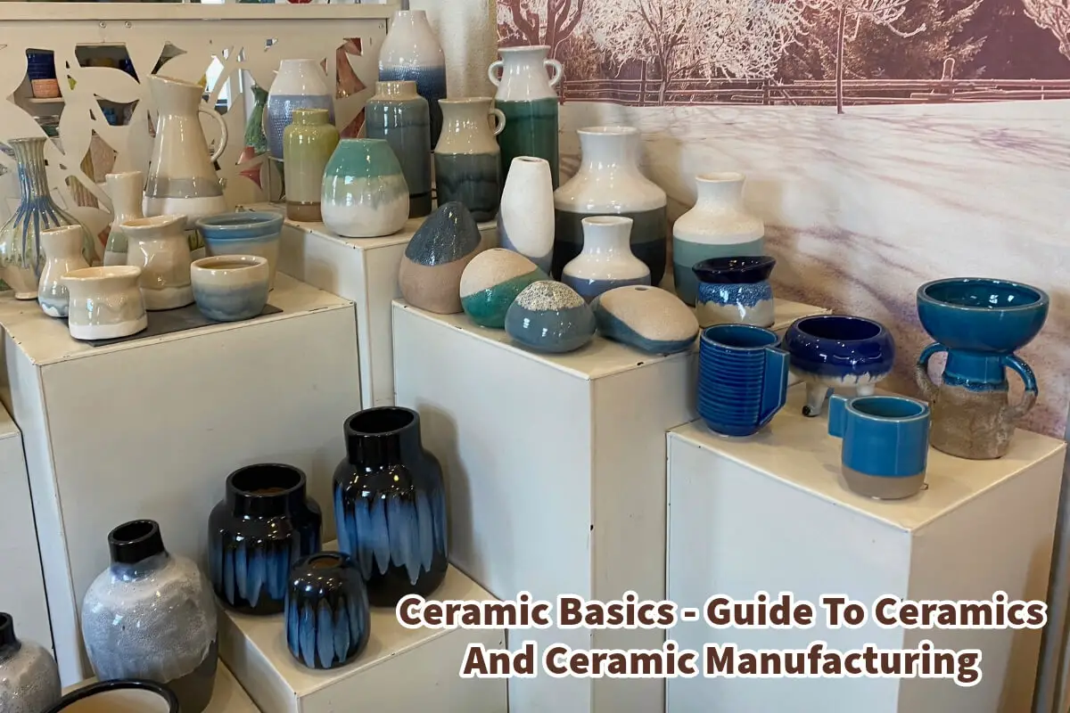 Ceramic Basics – Guide To Ceramics And Ceramic Manufacturing
