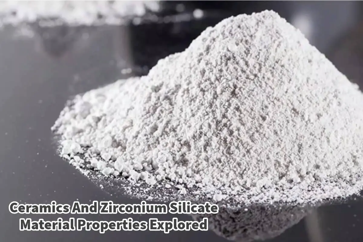 Ceramics And Zirconium Silicate Material Properties Explored