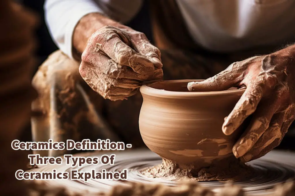 Ceramics Definition Three Types Of Ceramics Explained Mondoro