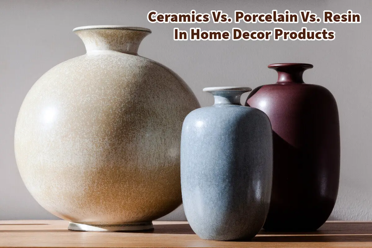 Ceramics Vs. Porcelain Vs. Resin In Home Decor Products