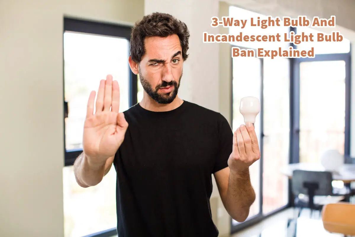 3-Way Light Bulb And Incandescent Light Bulb Ban Explained