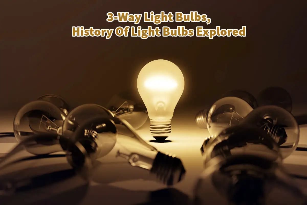 3-Way Light Bulbs, History Of Light Bulbs Explored