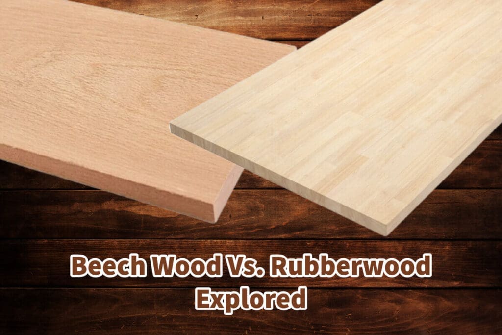 Beech Wood Vs. Rubberwood Explored Mondoro