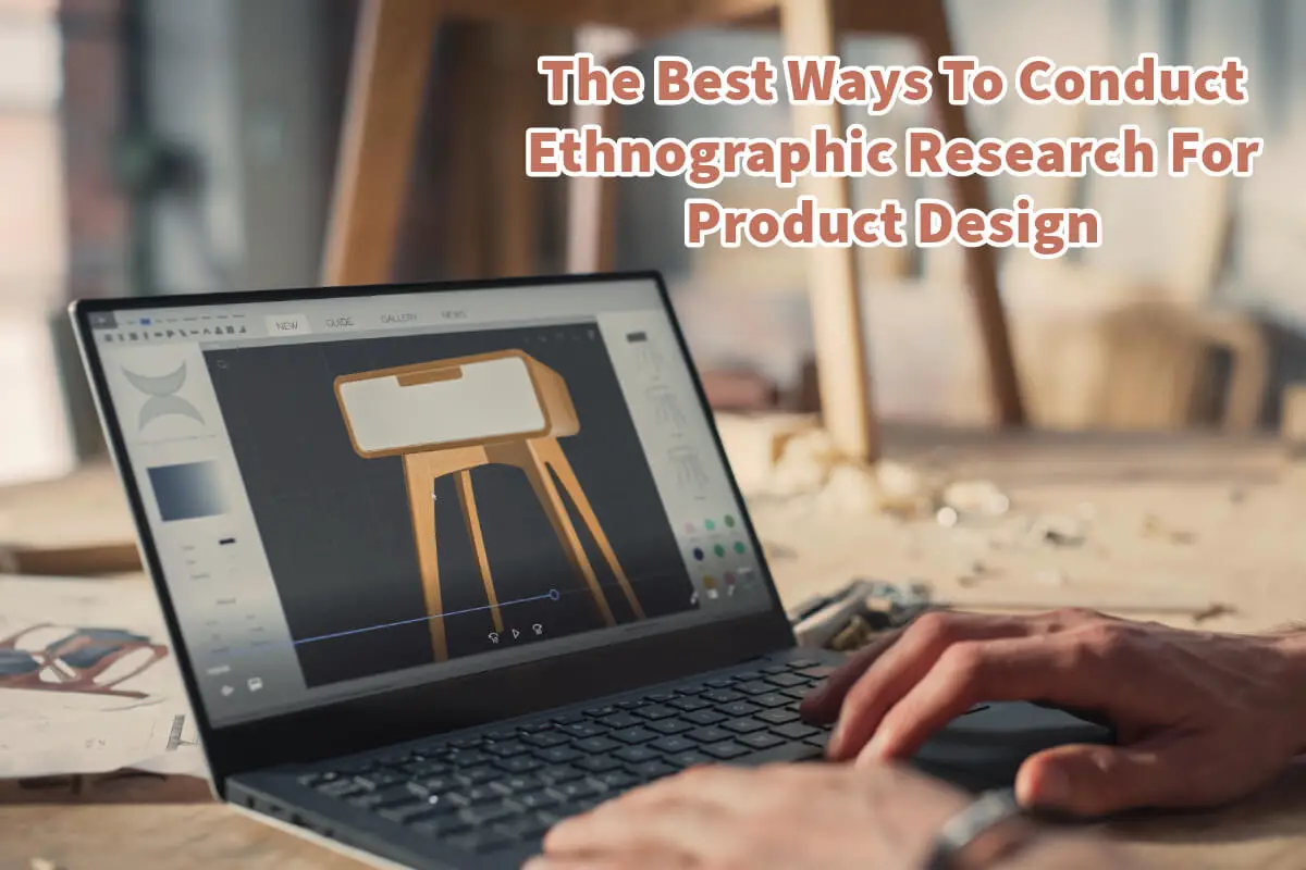 The Best Ways To Conduct Ethnographic Research For Product Design