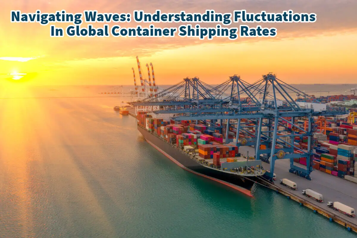 Navigating Waves - Understanding Fluctuations In Global Container Shipping Rates