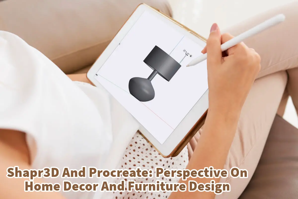 Shapr3D And Procreate: Perspective On Home Decor And Furniture Design