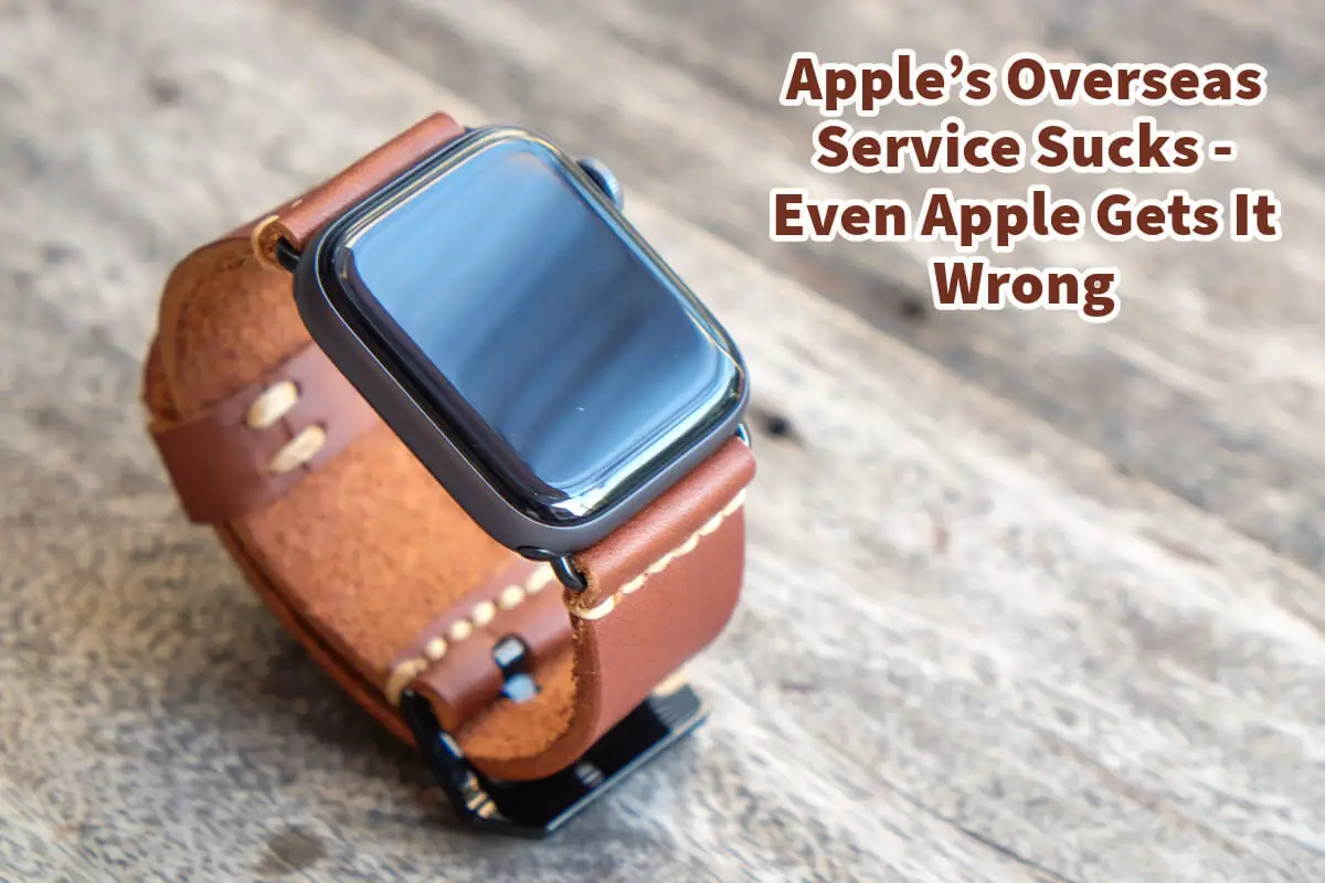 Apple’s Overseas Service Sucks - Even Apple Gets It Wrong