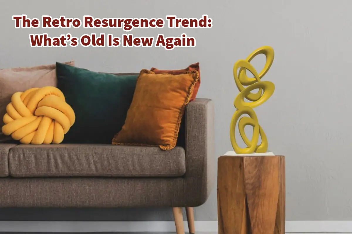 The Retro Resurgence Trend: What’s Old Is New Again