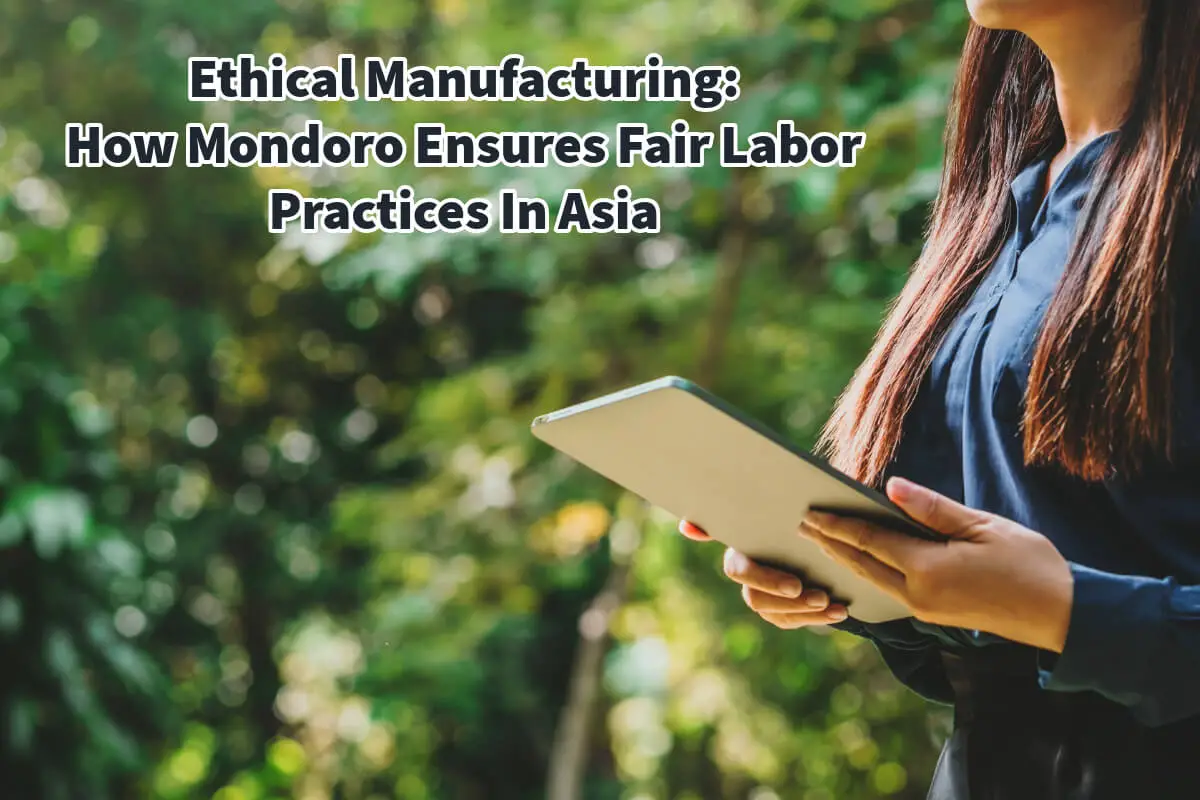 Ethical Manufacturing: How Mondoro Ensures Fair Labor Practices In Asia