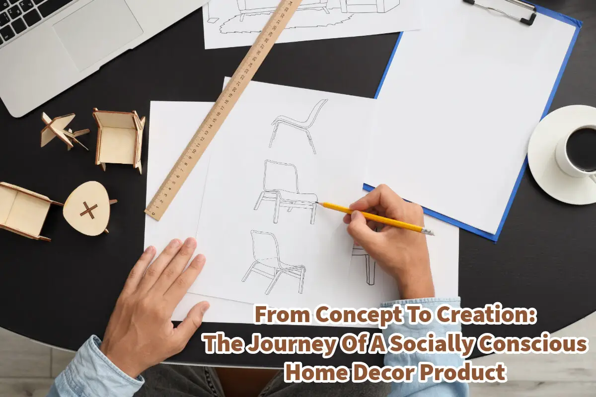 From Concept To Creation: The Journey Of A Socially Conscious Home Decor Product