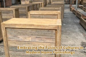 Embracing the Fusion of Cultures in Modern Home Furnishings