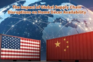 The Impact of Global Supply Chain Disruptions on Home Décor Availability