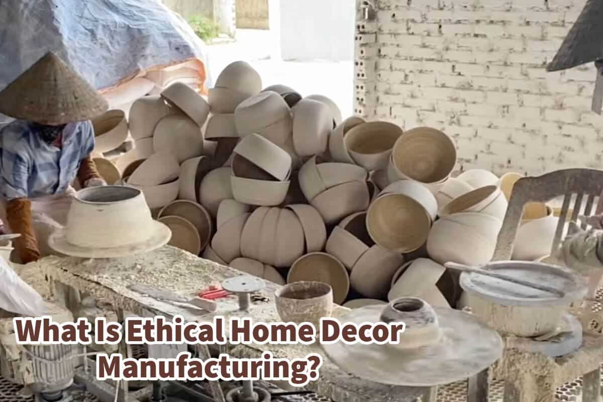What Is Ethical Home Decor Manufacturing?